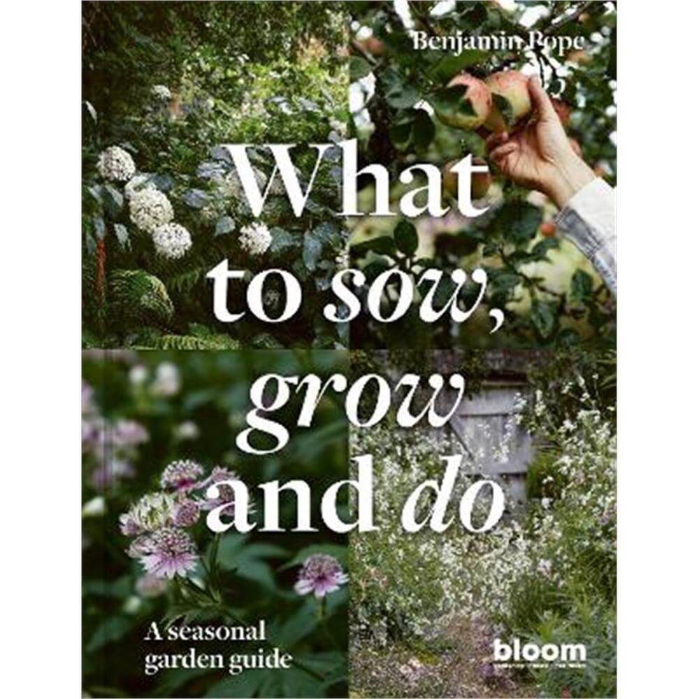 What to Sow, Grow and Do: A seasonal garden guide (Hardback) - Benjamin Pope